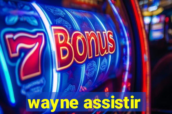 wayne assistir